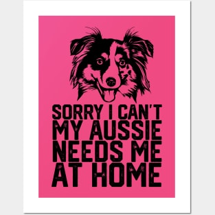 funny sorry i can't my Aussie needs me at home Posters and Art